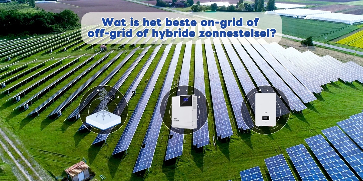 Wat is het beste: on-grid, off-grid of hybride zonnesysteem?