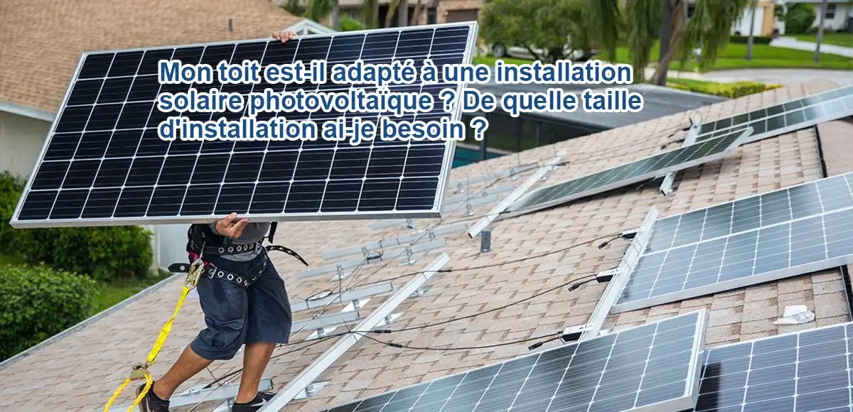 Votre toit est-il adapté à l'installation d'un système de production d'énergie solaire photovoltaïque ? De quelle surface d'installation ai-je besoin ?
