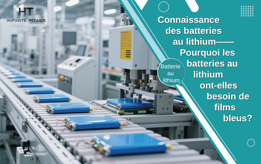 Pourquoi les batteries au lithium ont-elles besoin d’un film bleu ?