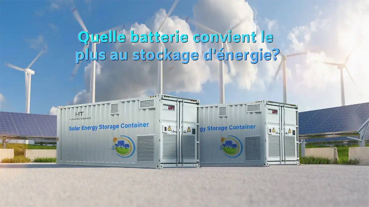 Quelle batterie est la meilleure pour le stockage d'énergie ? Présentation du contenu de