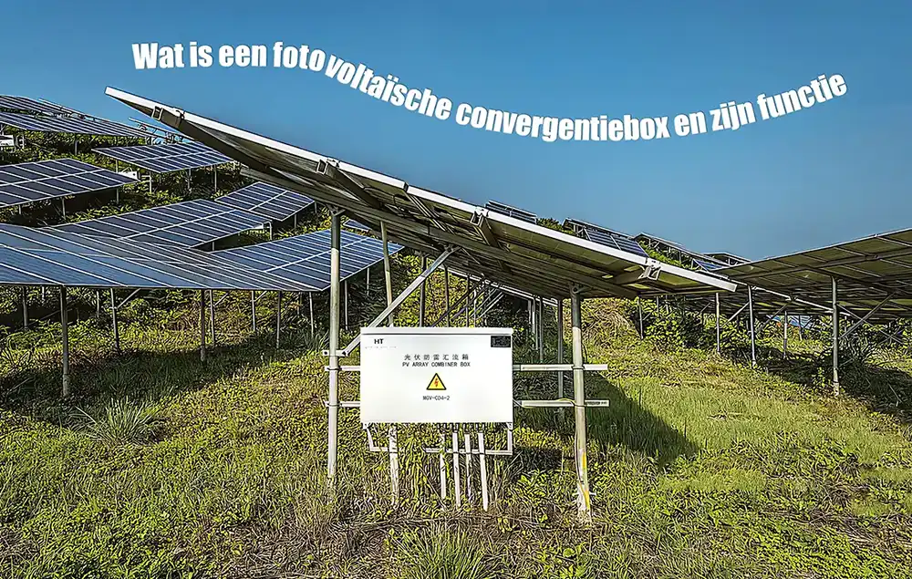 Wat is een fotovoltaïsche combinerbox en wat is de functie ervan
