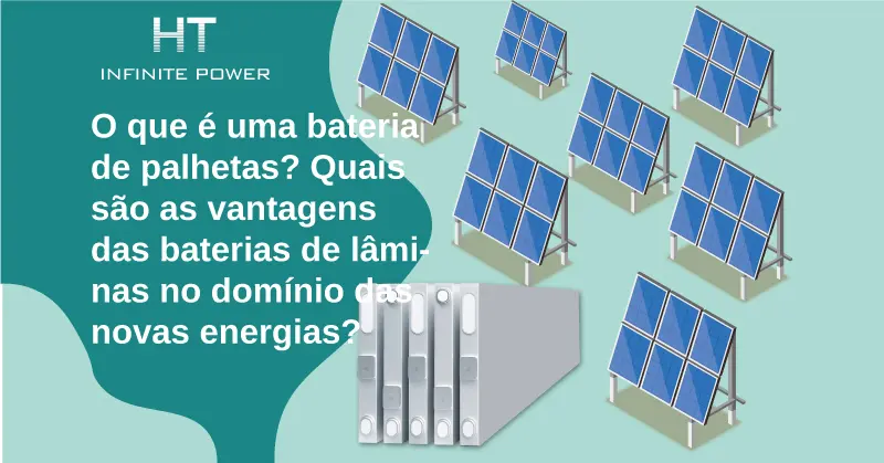 O que é uma bateria tipo lâmina? Quais são as vantagens das baterias de lâmina na nova energia?