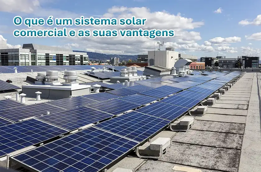 O que é um sistema comercial de energia solar e suas vantagens?