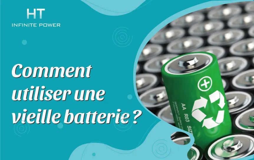Comment utiliser les anciennes batteries ?