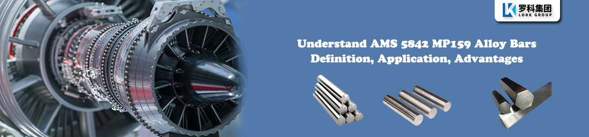 Understand AMS 5842 MP159 Alloy Bars:Definition, Application, Advantages