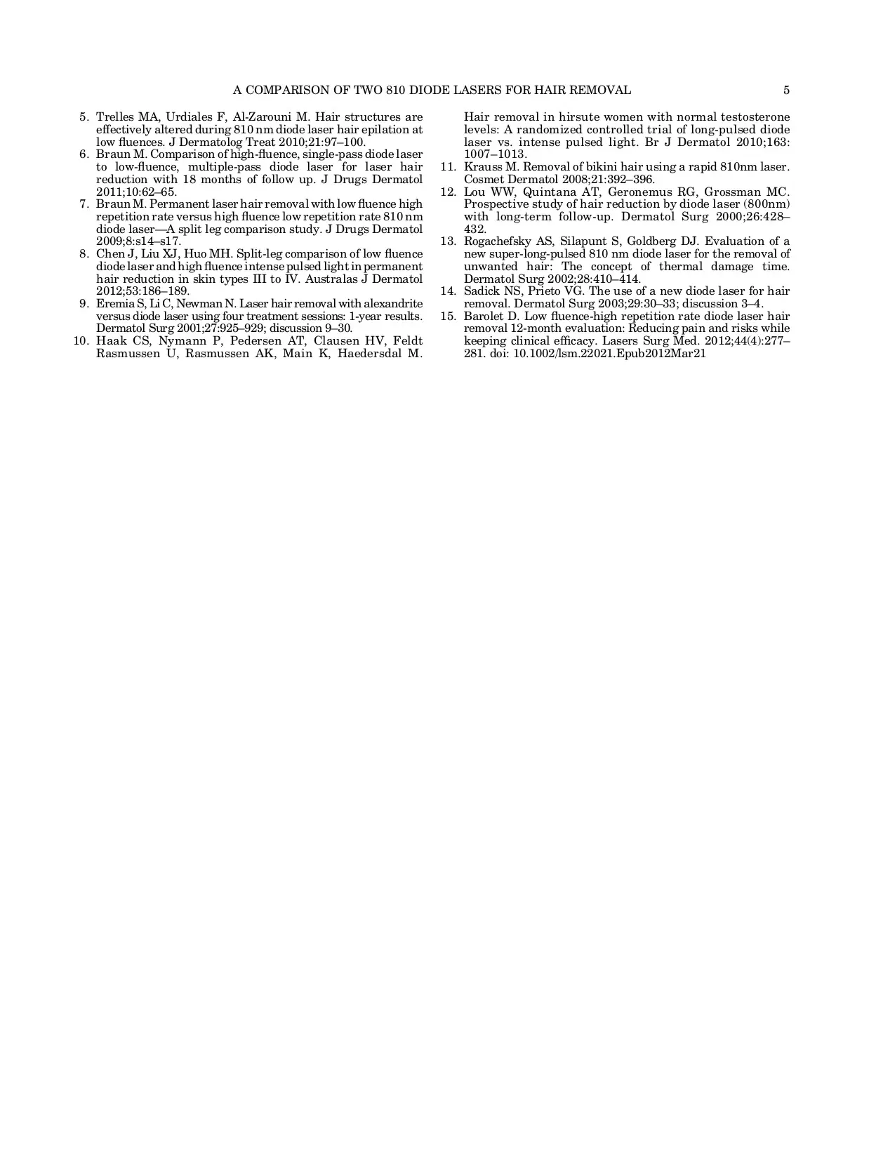 A comparison of two 810 diode lasers for hair removal: low fluence, multiple pass versus a high fluence, single pass technique. Lasers in Surgery and Medicine.