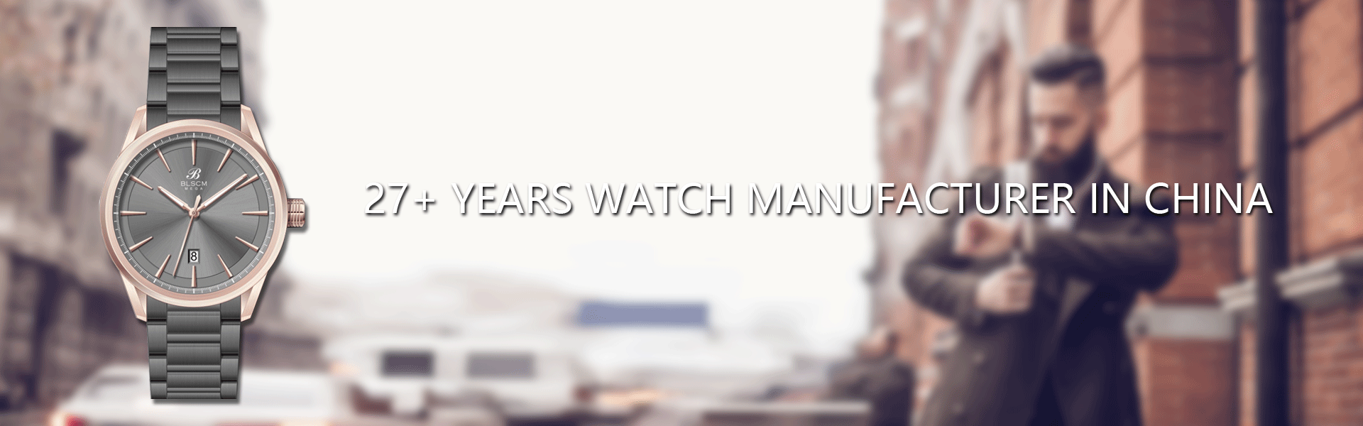27+ YEARS WATCH MANUFACTURER IN CHINA.