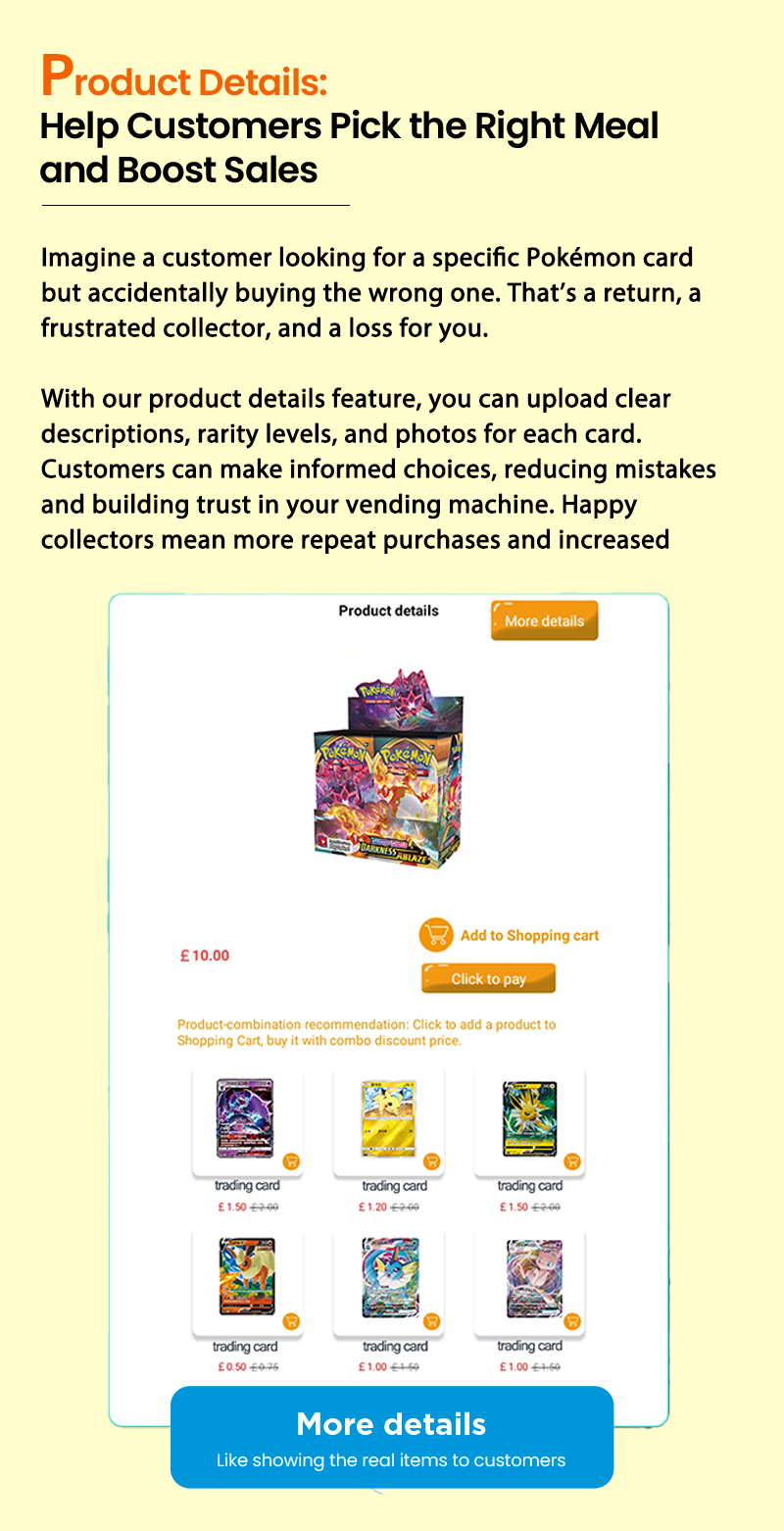 Weimi pokemon tcg vending machine with product info display to help customers to choose the right goods. without cleat details o card rarity or features, operators may struggle to attract buyers. with product info display, iit will improve customers satisfaction and drive sales