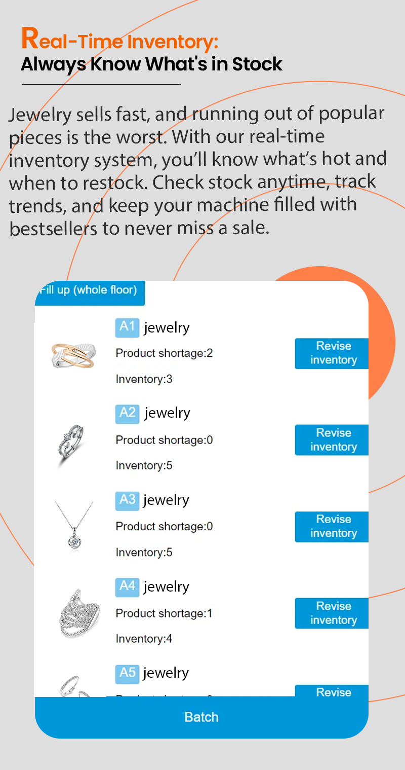 jewelry vending machine Jewelry sells fast, and running out of popularpieces is the worst. With our real-timeinventory system, you'll know what's hot andwhen to restóck. Check stock anytime, tracktrends, and keep your machine flled withbestsellers to never miss a sale.