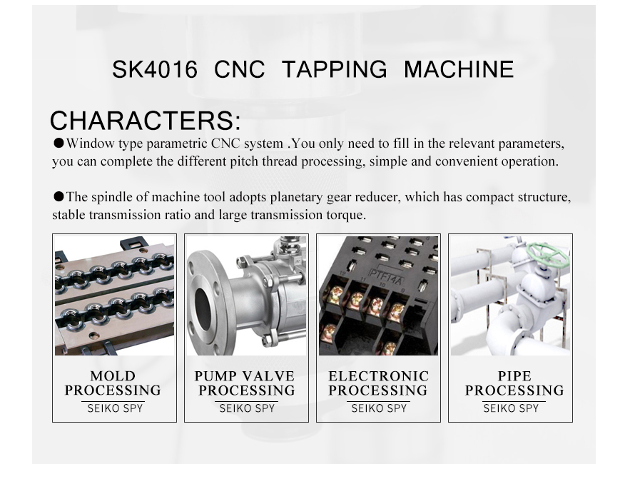 Screw tap drive by servo motor,without special drive system inside machine.Highprecision thread,avoid bad thread.