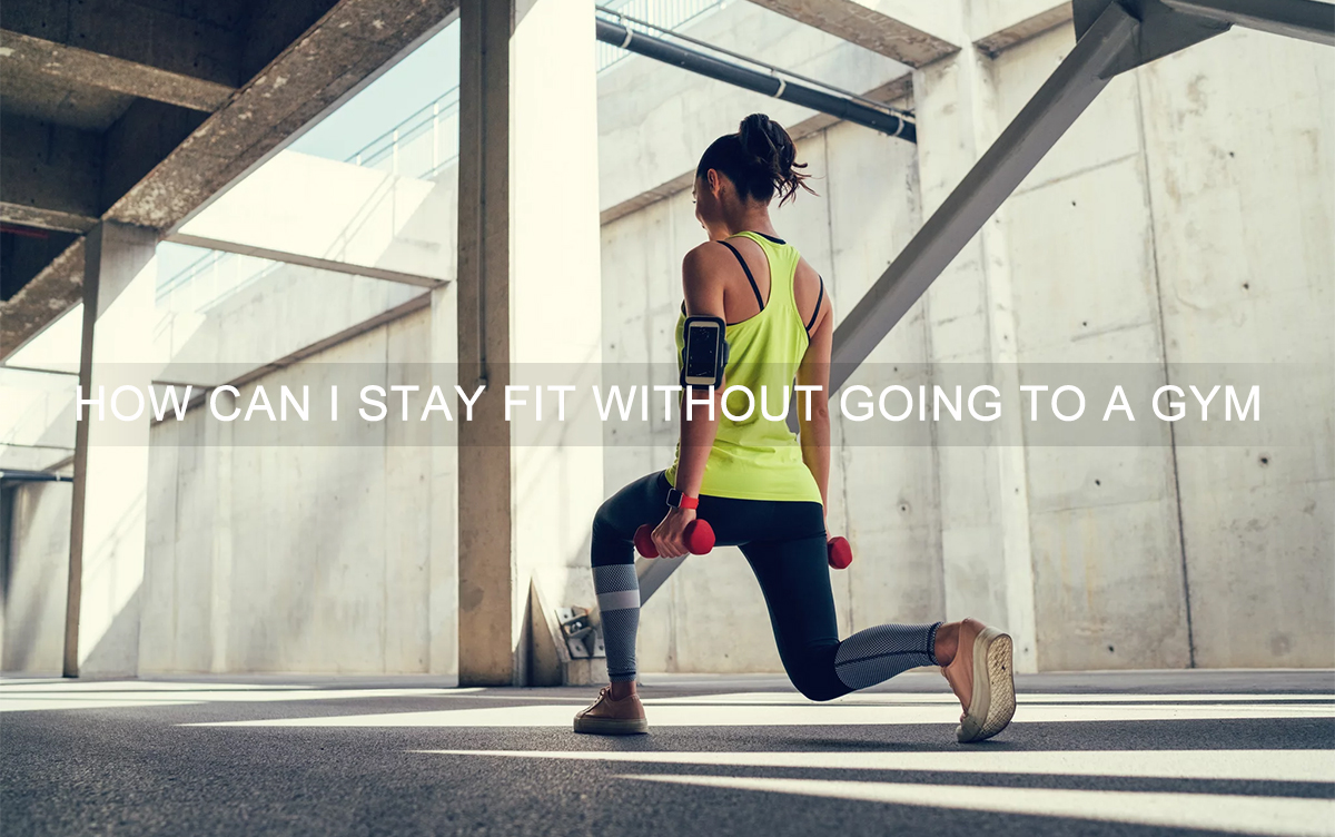 How can I stay fit without going to a gym