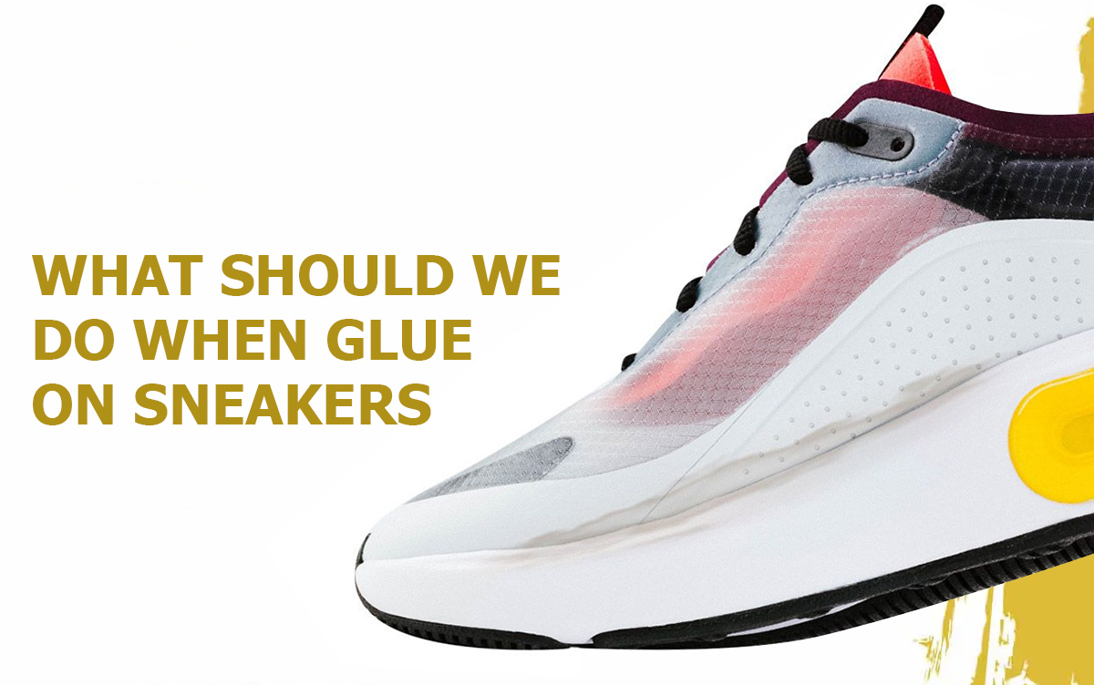 What should we do when glue on sneakers