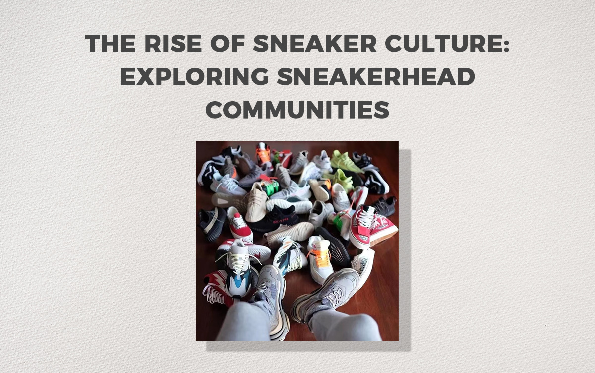 The Rise of Sneaker Culture: Exploring Sneakerhead Communities
