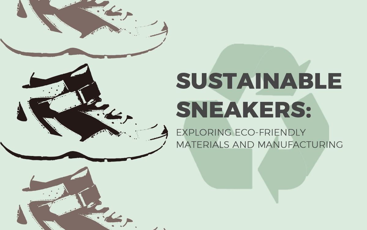 Sustainable Sneakers: Exploring Eco-Friendly Materials and Manufacturing