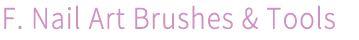 F. Nail Art Brushes & Tools