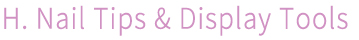 H. Nail Tips & Display Tools