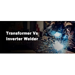 Transformer Vs Inverter Welder: Which One Suits You Better?