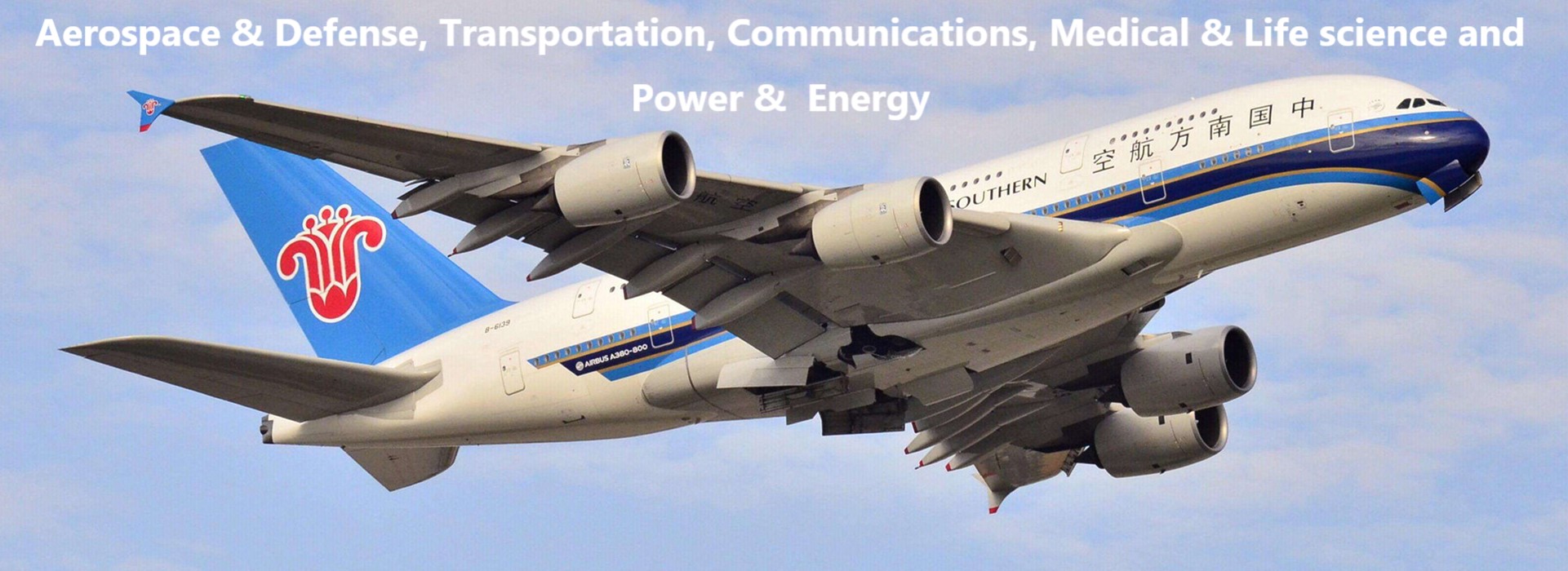Our products are widely used in Aerospace&Defense, Transportation, Communications, Medical&Life science and Power&Energy Industries.