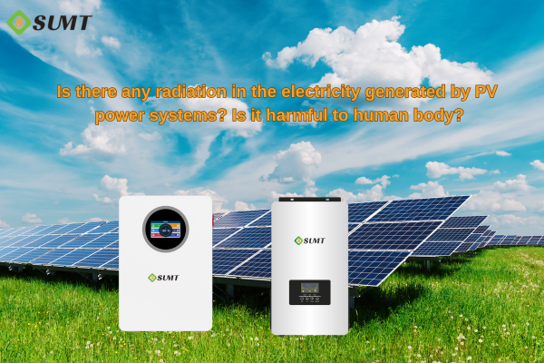 Is there any radiation in the electricity generated by pvpower systems? ls it hamful to human body?