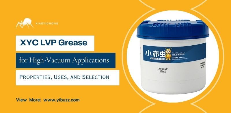 XYC LVP Grease for High-Vacuum Applications: Properties, Uses, and Selection